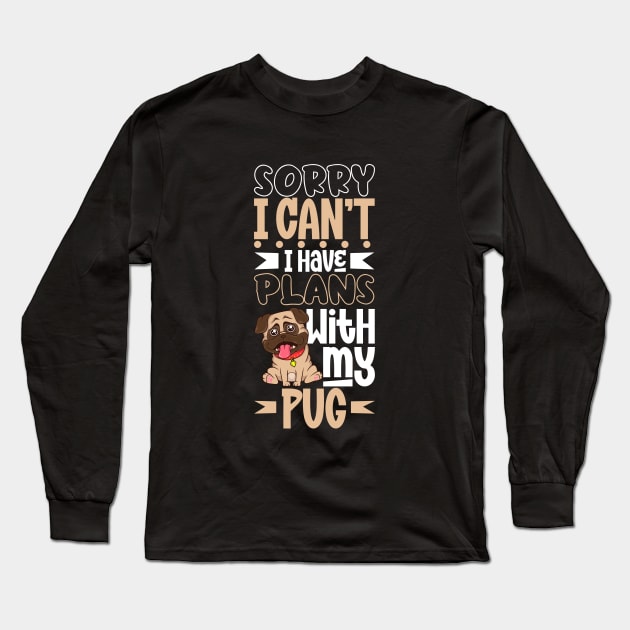 I have plans with my Pug Long Sleeve T-Shirt by Modern Medieval Design